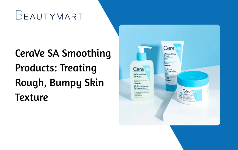 CeraVe SA Smoothing Products Treating Rough, Bumpy Skin Texture