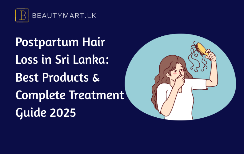 Postpartum Hair Loss in Sri Lanka Best Products & Complete Treatment Guide 2025