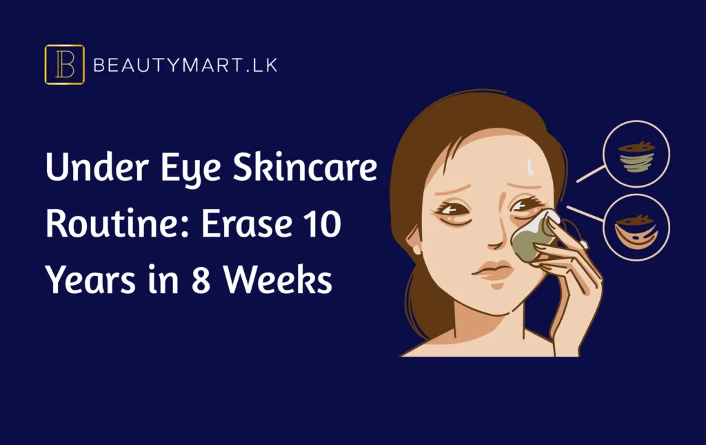 Under Eye Skincare Routine Erase 10 Years in 8 Weeks